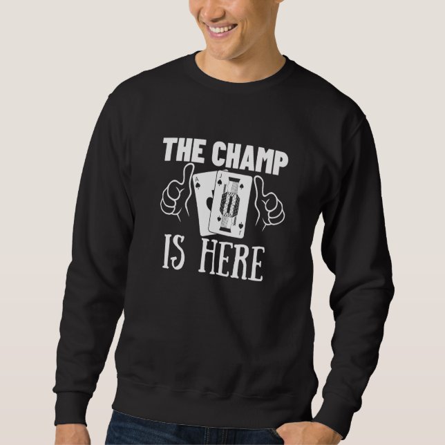 The Champ Is Here Gambling  Blackjack  2 Sweatshirt (Front)