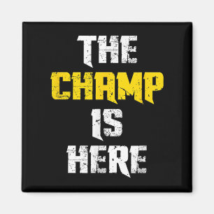 The Champ Is Here Motivational Chamonship Chamon Magnet