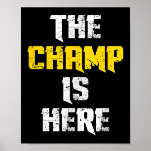 The Champ Is Here Motivational Chamonship Chamon  Poster