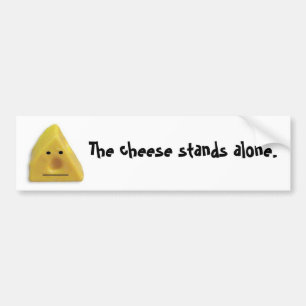 The cheese stands alone. bumper sticker