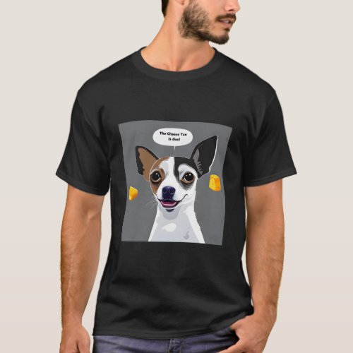 The Cheese Tax Is Due T_Shirt