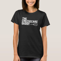 The Cheesecake Daddy Womens Tshirt
