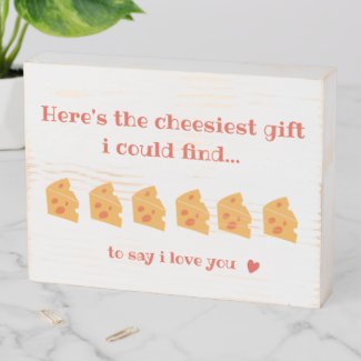The Cheesiest Gift I Could Find Funny Valentine's Wooden Box Sign