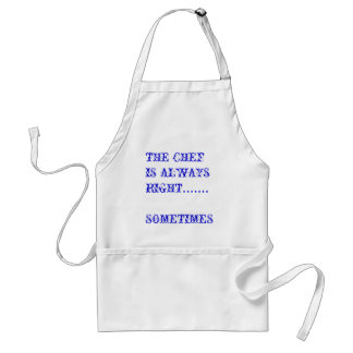 THE CHEF IS ALWAYS RIGHT.......SOMETIMES ADULT APRON