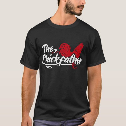 The Chick Father Chicken Daddy Funny Farmer T_Shirt