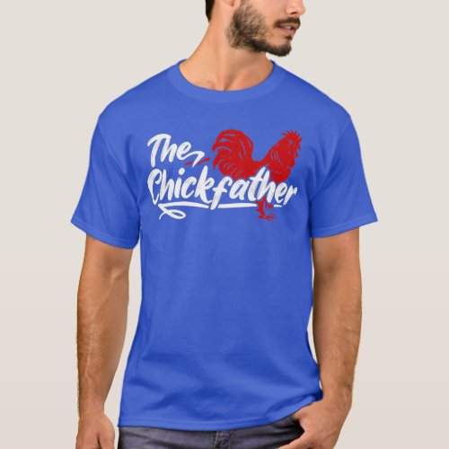 The Chick Father Chicken Daddy Funny  T_Shirt