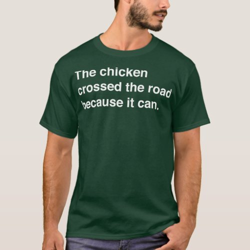 The Chicken Crossed The Road Because It Can White  T_Shirt