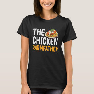The Chicken Parm Father Dad Fathers Day T-Shirt
