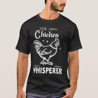 The Chicken Whisperer Funny Chicken Lover Farming  T-Shirt