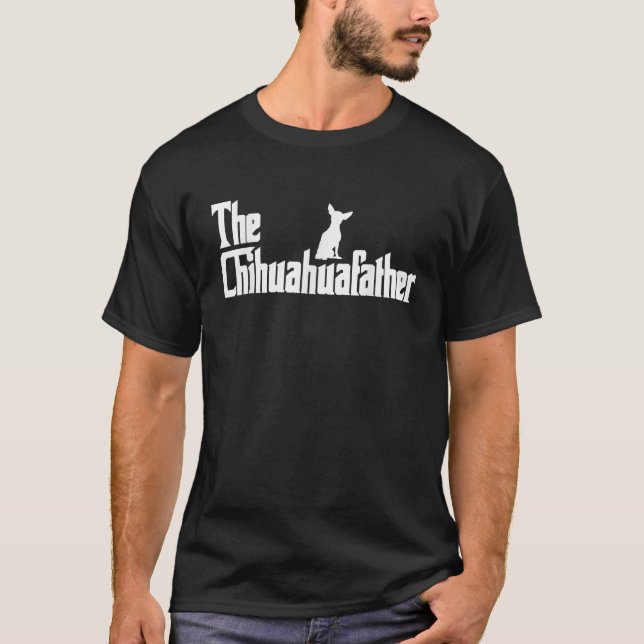 The Chihuahua Father Funny Chihuahua Dad Gifts for T-Shirt (Front)