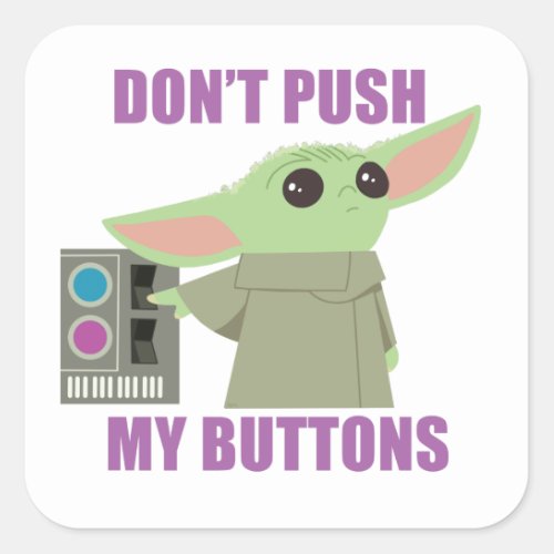 The Child  Dont Push My Buttons Square Sticker