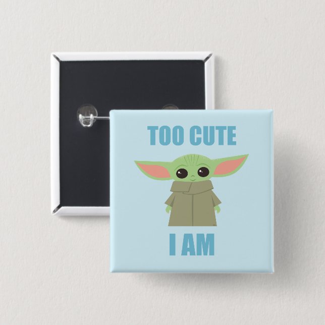 The Child - Too Cute I Am Button (Front & Back)