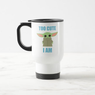 The Child - Too Cute I Am Travel Mug