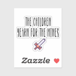 The children yearn for the mines ,funny,meme,, sticker