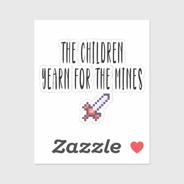 The children yearn for the mines ,funny,meme,, sticker (Sheet)