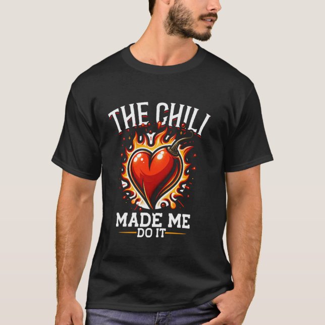 The Chili Made Me Do It, Mexican Food, Mexico Funn T-Shirt (Front)