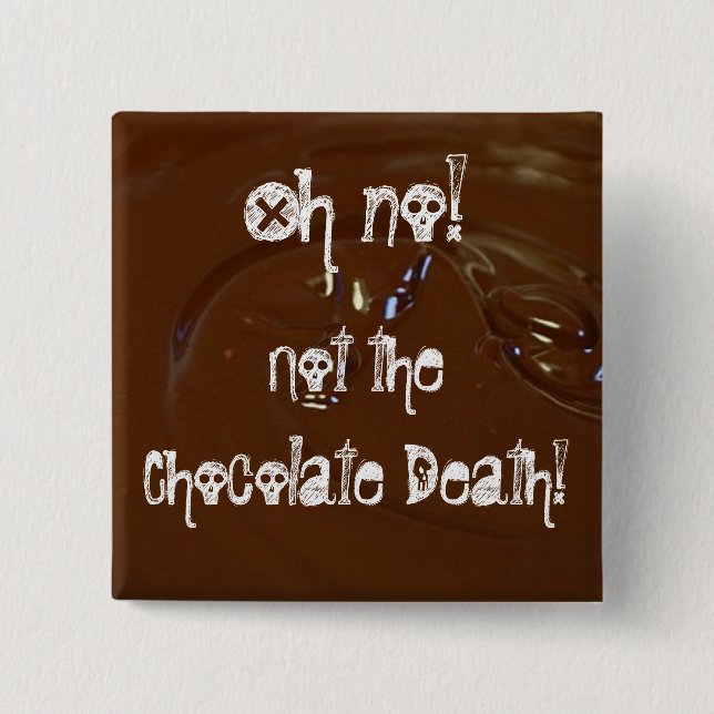 The Chocolate Death! Pinback Button (Front)