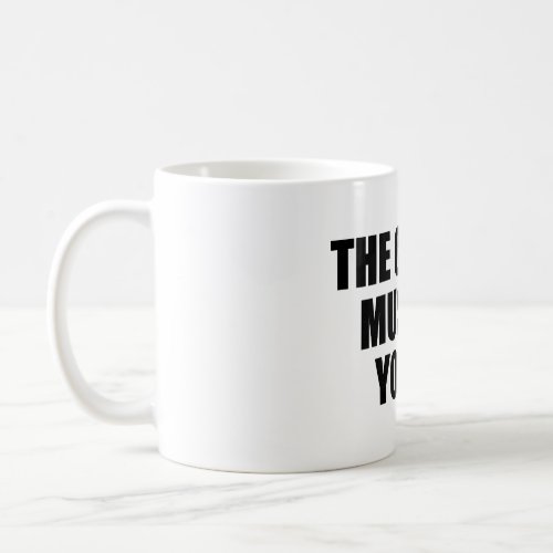 The choice must be yours coffee mug