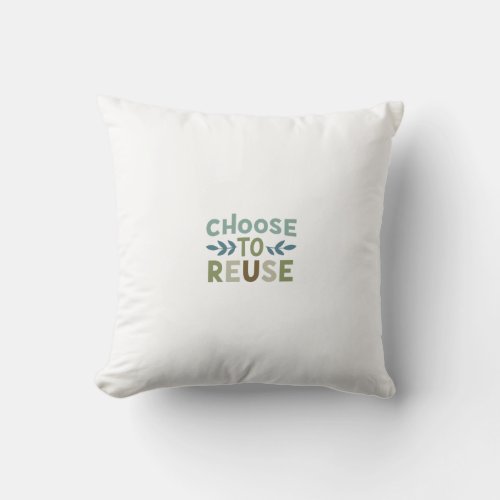 The Choose to Reuse t_shirt design features a vi Throw Pillow