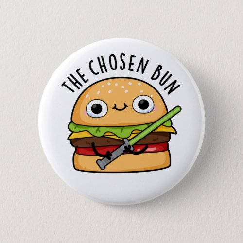 The Chosen Bun Funny Food Warrior Bun Pun Button