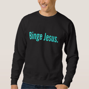 The Chosen Merch Binge Jesus Christian Faith Belie Sweatshirt