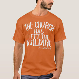 The Church Has Left The Building Journey T-Shirt