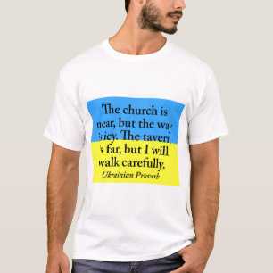 The Church Is Near - Ukrainian Proverb T-Shirt