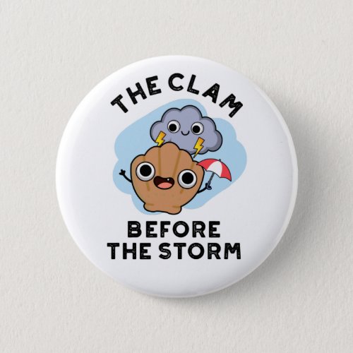 The Clam Before The Storm Funny Weather Pun Button