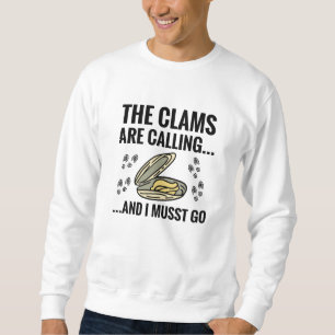 The Clams Are Calling And I Must Go Clam Digging Sweatshirt