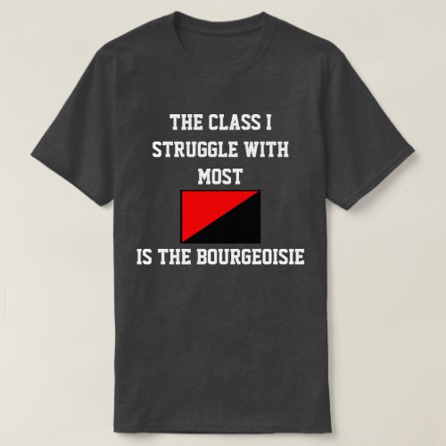 The Class I Struggle With Most Bourgeoisie T_Shirt