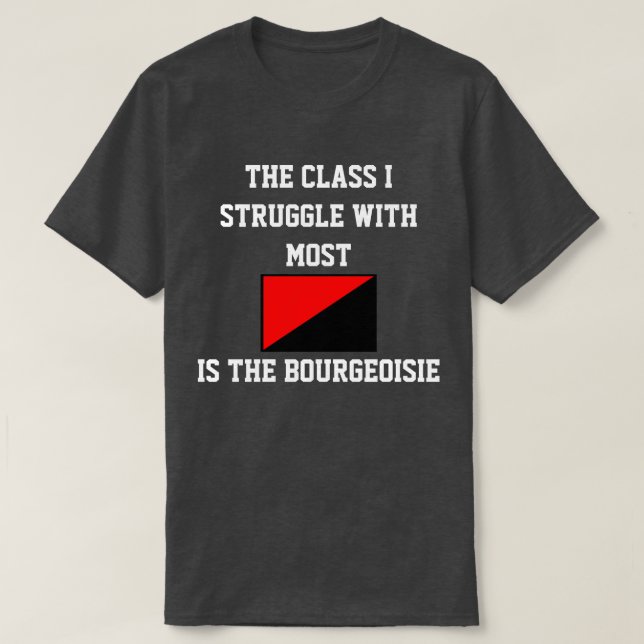 The Class I Struggle With Most Bourgeoisie T-Shirt (Design Front)