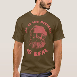 The Class Struggle Is Real Karl Marx T Philosophys T-Shirt