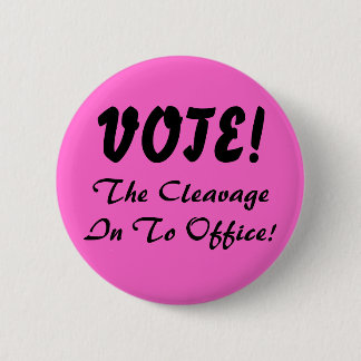 The CleavageIn To Office!, VOTE! Button