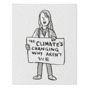The Climate's Changing Why Aren't We Faux Canvas Print