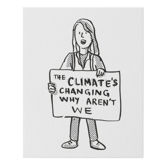 The Climate's Changing Why Aren't We Faux Canvas Print (Front)