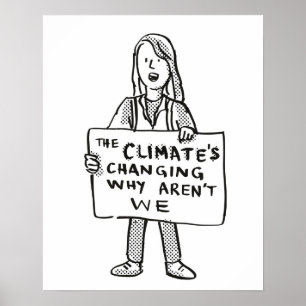 The Climate's Changing Why Aren't We Poster