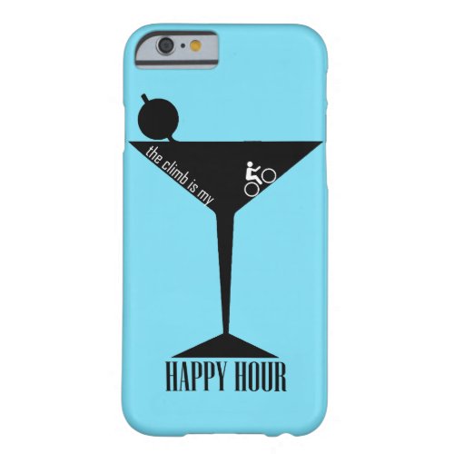 The Climb Is My Happy Hour Barely There iPhone 6 Case