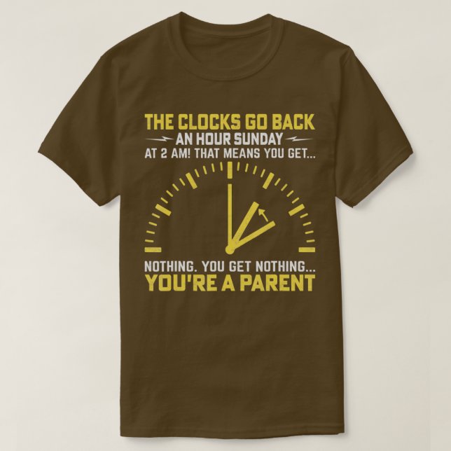 The Clocks Go Back An Hour Sunday At 2 Am Daylight T-Shirt (Design Front)