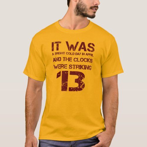 The Clocks Were Striking 13 George Orwell 1984 T_Shirt