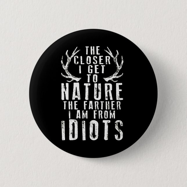 The Closer I Get To Nature Hunting  Button (Front)