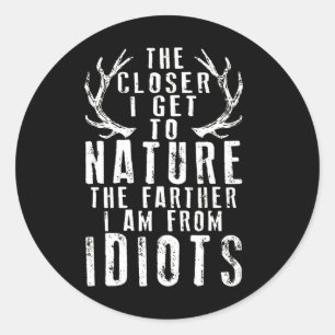 The Closer I Get To Nature Hunting  Classic Round Sticker
