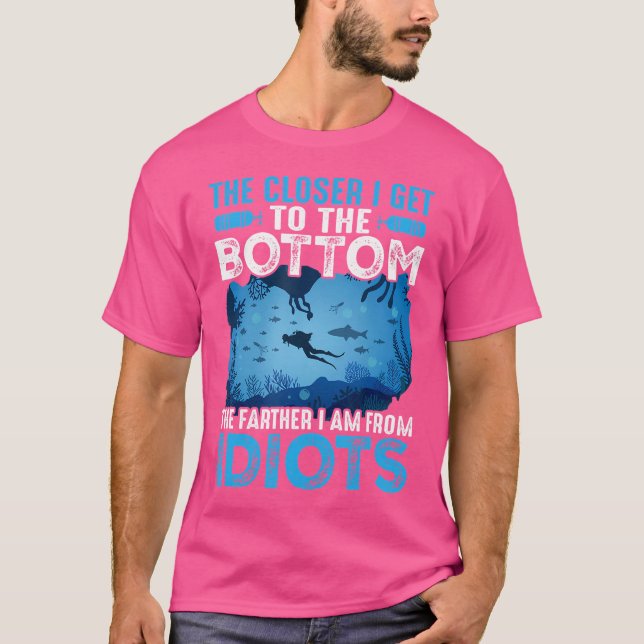 The Closer I Get To The Bottom Funny Scuba Diving T-Shirt (Front)