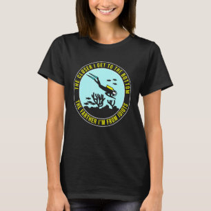 The Closer I Get To The Bottom Scuba Diving Diver T-Shirt