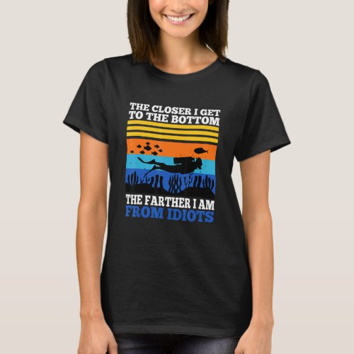 The Closer I Get To The Bottom The Farther I Am Fr T_Shirt