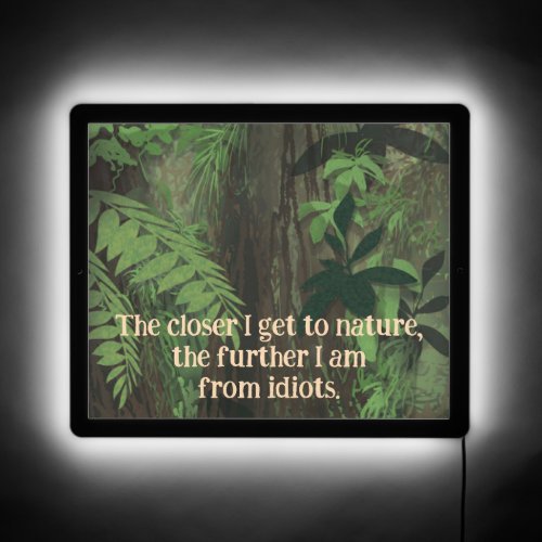 The Closer to Nature Further from Idiots LED Sign