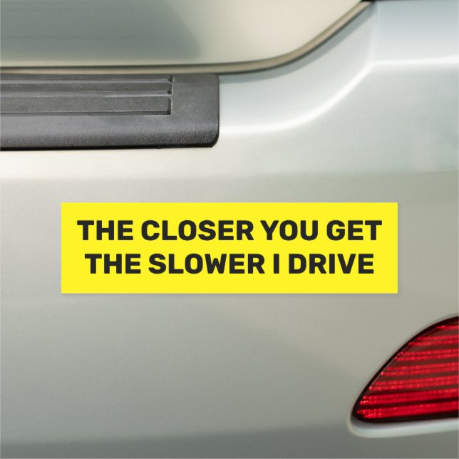 The Closer You Get The Slower I Drive Car Magnet (In Situ)