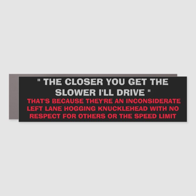 THE CLOSER YOU GET THE SLOWER I'LL DRIVE CAR MAGNE CAR MAGNET (Front)