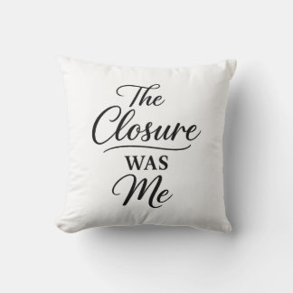 The Closure Was Me Throw Pillow