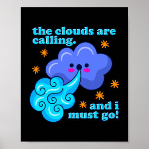 The Clouds Are Calling And I Must Go Weather Meteo Poster