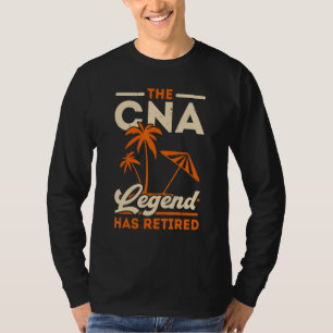 The CNA Legend Has Retired Certified Nursing Assis T-Shirt